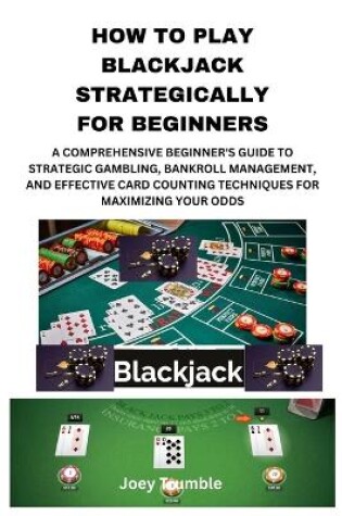 Cover of How to Play Blackjack Strategically for Beginners