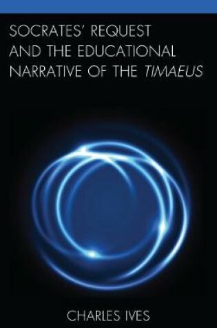 Cover of Socrates' Request and the Educational Narrative of the Timaeus