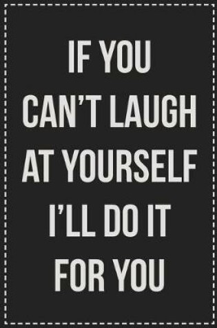 Cover of If You Can't Laugh at Yourself I'll Do It for You