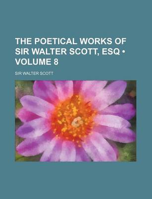 Book cover for The Poetical Works of Sir Walter Scott, Esq (Volume 8)