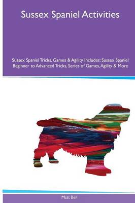 Book cover for Sussex Spaniel Activities Sussex Spaniel Tricks, Games & Agility. Includes