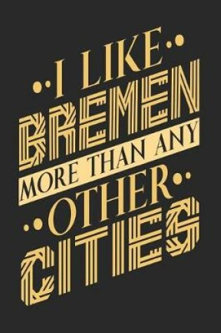 Cover of I Like Bremen More Than Any Other Cities