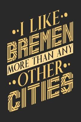 Book cover for I Like Bremen More Than Any Other Cities