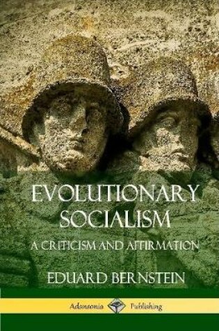 Cover of Evolutionary Socialism: A Criticism and Affirmation (Hardcover)