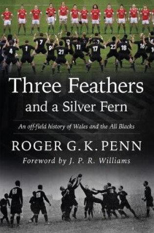 Cover of Three Feathers and a Silver Fern - An Off-Field History of the 'Wales-All Blacks Fixtures'