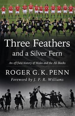 Book cover for Three Feathers and a Silver Fern - An Off-Field History of the 'Wales-All Blacks Fixtures'