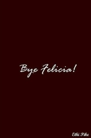 Cover of Bye Felicia! (Dark Red)