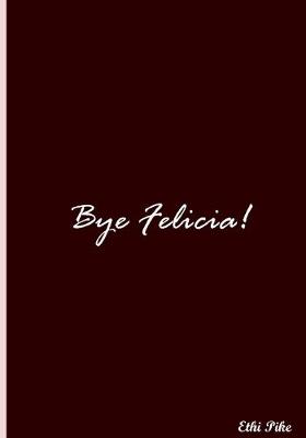 Book cover for Bye Felicia! (Dark Red)