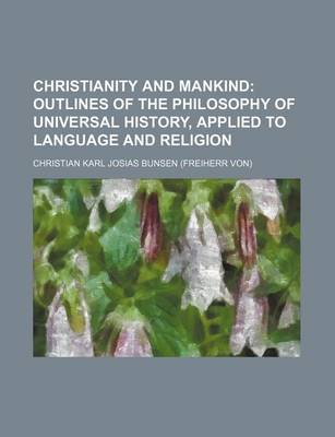 Book cover for Christianity and Mankind; Outlines of the Philosophy of Universal History, Applied to Language and Religion