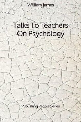 Cover of Talks To Teachers On Psychology - Publishing People Series