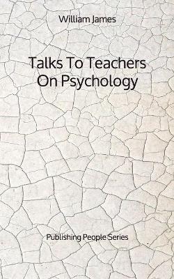 Book cover for Talks To Teachers On Psychology - Publishing People Series