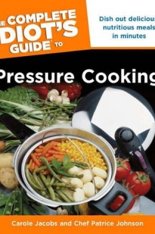 Cover of The Complete Idiot's Guide to Pressure Cooking