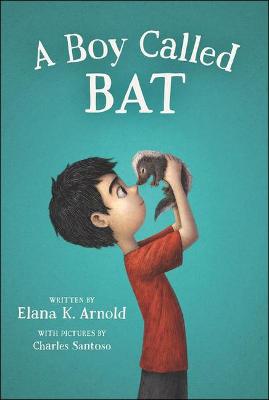 Boy Called Bat by Elana K Arnold