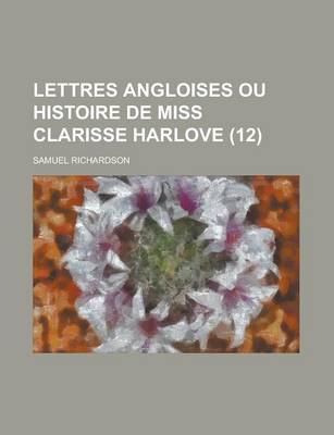 Book cover for Lettres Angloises Ou Histoire de Miss Clarisse Harlove (12 )