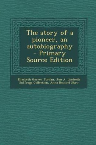 Cover of The Story of a Pioneer, an Autobiography - Primary Source Edition