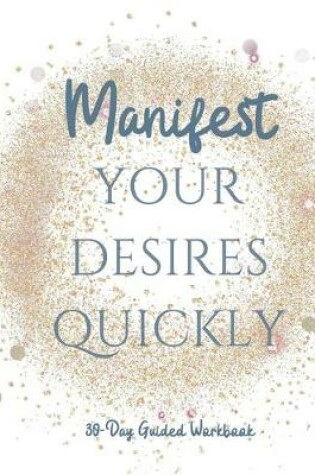 Cover of Manifest your Desires Quickly