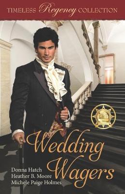 Wedding Wagers by Heather B Moore, Michele Paige Holmes, Donna Hatch