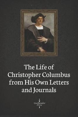 Book cover for The Life of Christopher Columbus from His Own Letters and Journals (Illustrated)