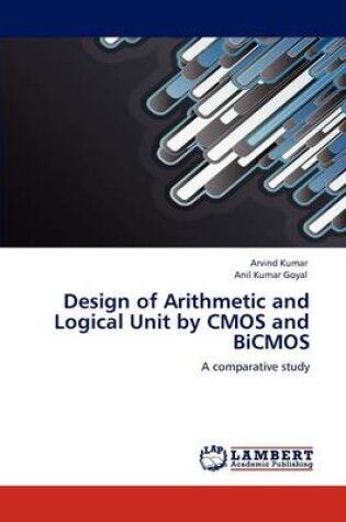 Cover of Design of Arithmetic and Logical Unit by CMOS and BICMOS