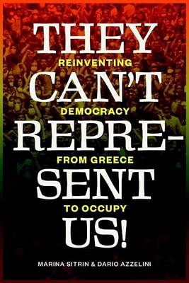 Book cover for They Can't Represent Us!: Reinventing Democracy from Greece to Occupy