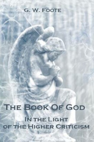 Cover of The Book of God : In the Light of the Higher Criticism (Illustrated)