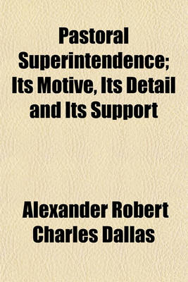 Book cover for Pastoral Superintendence; Its Motive, Its Detail and Its Support