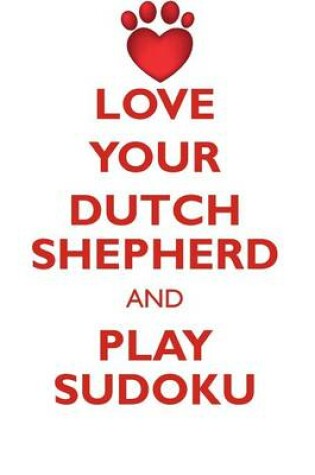 Cover of LOVE YOUR DUTCH SHEPHERD AND PLAY SUDOKU DUTCH SHEPHERD SUDOKU LEVEL 1 of 15