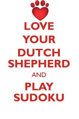 Book cover for LOVE YOUR DUTCH SHEPHERD AND PLAY SUDOKU DUTCH SHEPHERD SUDOKU LEVEL 1 of 15