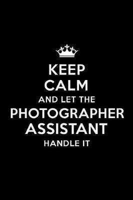 Book cover for Keep Calm and Let the Photographer Assistant Handle It