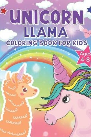 Cover of Unicorn LLAMA Coloring Book For Kids Ages 4-8