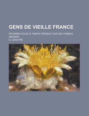 Book cover for Gens de La Vieille France, Reveries Pour Le Temps Present Sur Des Themes Anciens; Reveries Pour Le Temps Present Sur Des Themes Anciens