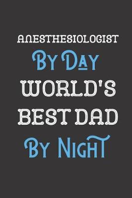 Book cover for Anesthesiologist By Day World's Best Dad By Night