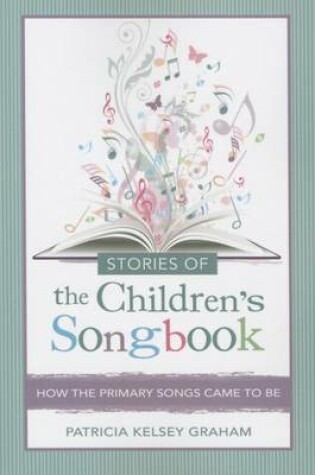 Cover of Stories of the Children's Songbook: How the Primary Songs Came to Be