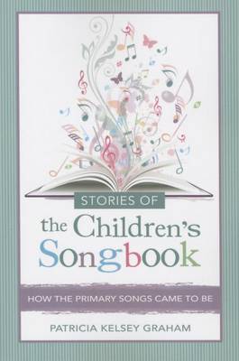 Book cover for Stories of the Children's Songbook: How the Primary Songs Came to Be