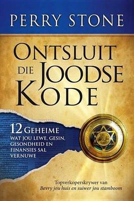 Book cover for Ontsluit Die Joodse Kode: 12 Geheime Wat Jou Lewe, Gesin, Gesondheid En Finansies Sal Vernuwe