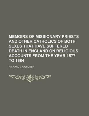 Book cover for Memoirs of Missionary Priests and Other Catholics of Both Sexes That Have Suffered Death in England on Religious Accounts from the Year 1577 to 1684