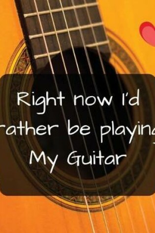 Cover of Right now I'd rather be playing My Guitar