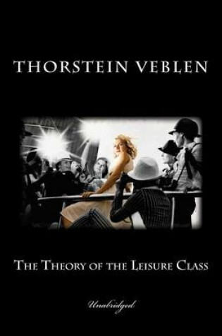 Cover of The Theory of the Leisure Class (Unabridged)