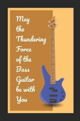 Cover of May The Thundering Force Of The Bass Guitar Be With You