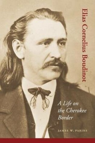 Cover of Elias Cornelius Boudinot: A Life on the Cherokee Border