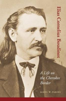 Book cover for Elias Cornelius Boudinot: A Life on the Cherokee Border