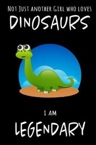 Cover of Not Just Another Girl Who Loves Dinosaurs I Am Legendary