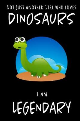 Book cover for Not Just Another Girl Who Loves Dinosaurs I Am Legendary