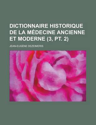 Book cover for Dictionnaire Historique de La Medecine Ancienne Et Moderne (3, PT. 2 )