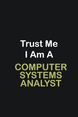 Book cover for Trust Me I Am A Computer Systems Analyst