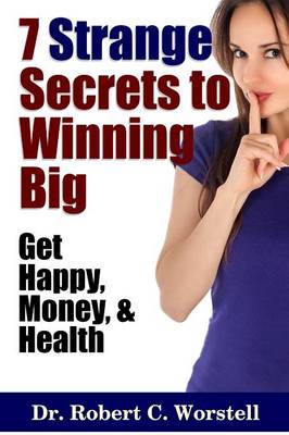 Book cover for 7 Strange Secrets to Winning Big: Get Happy, Money, and Health