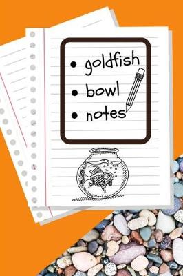 Book cover for Goldfish Bowl Notes