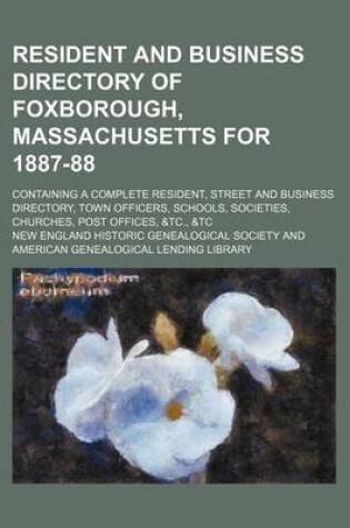 Cover of Resident and Business Directory of Foxborough, Massachusetts for 1887-88; Containing a Complete Resident, Street and Business Directory, Town Officers