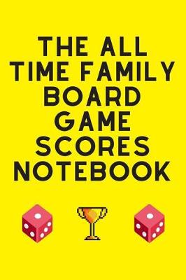 Cover of The All Time Family Board Game Scores Notebook