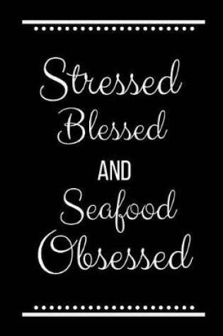 Cover of Stressed Blessed Seafood Obsessed